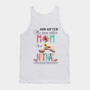 Vintage God Gifted Me Two Titles Mom And Naynay Wildflower Hands Flower Happy Mothers Day Tank Top